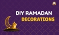 DIY Ramadan Decorations to Try at Home This Year